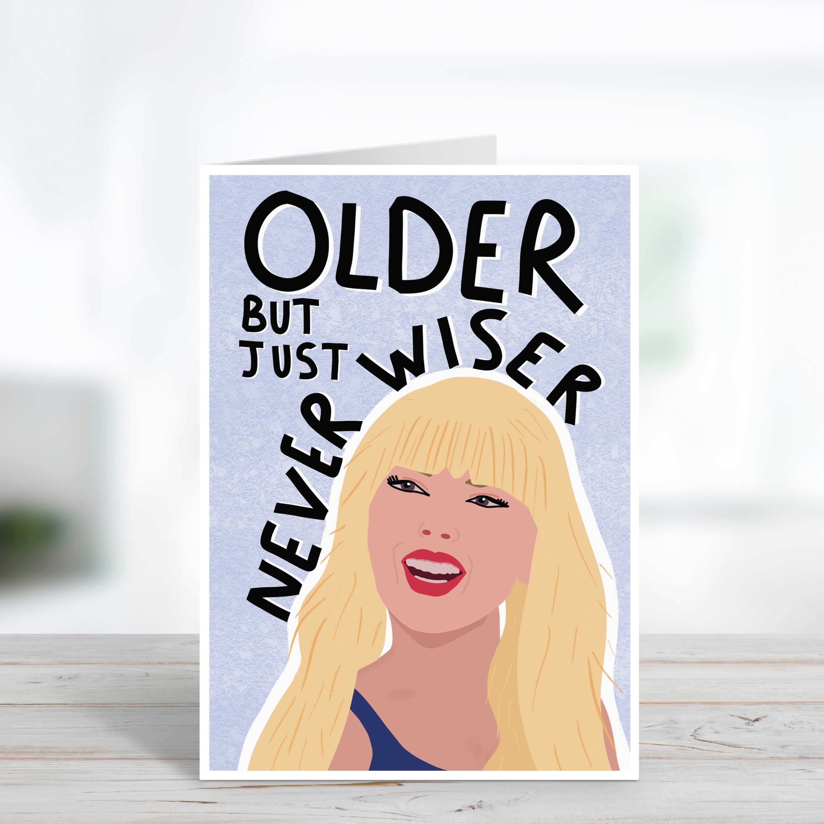 Older But Never Wiser Birthday Card