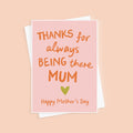 Thanks For Always Being There Mum Mother's Day Card