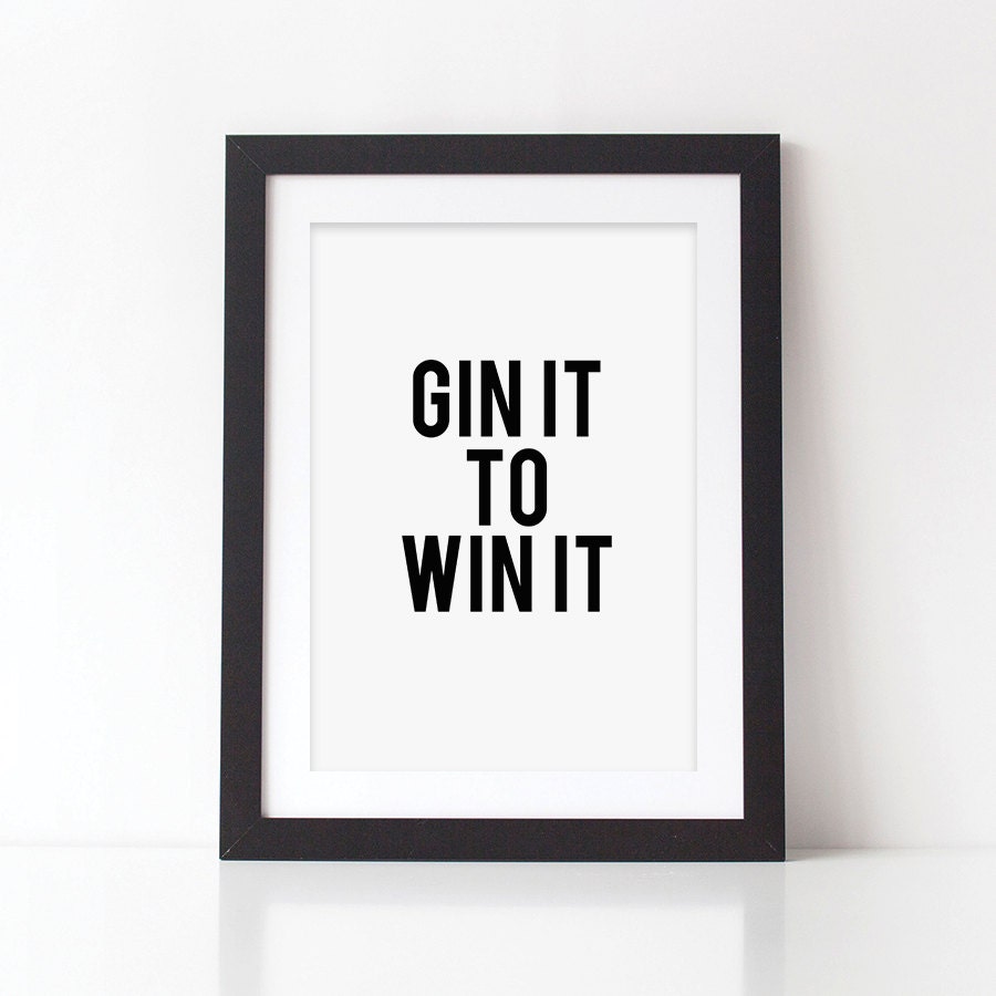 Gin It To Win It Print - Monochrome Print - Gin Print - Quote Print - Typography Print - Funny Print