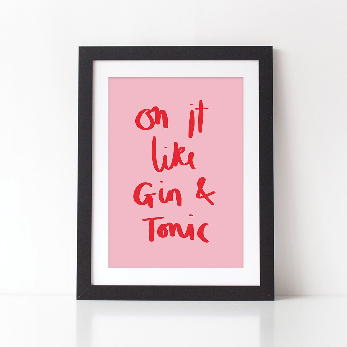 On It Like Gin and Tonic Typography Quote Print