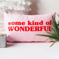 Some Kind Of Wonderful Cushion - Cushion Gift For Her - Wonderful Cushion - Gift for Girlfriend - Girls - Oblong Cushion - Nursery Cushion