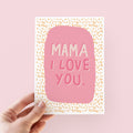 Mama I Love You Mother's Day Card