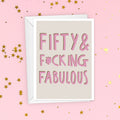 Fifty and F*cking Fabulous Funny Birthday Card For Her