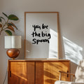 You Be The Big Spoon Hand Lettered Typography Print