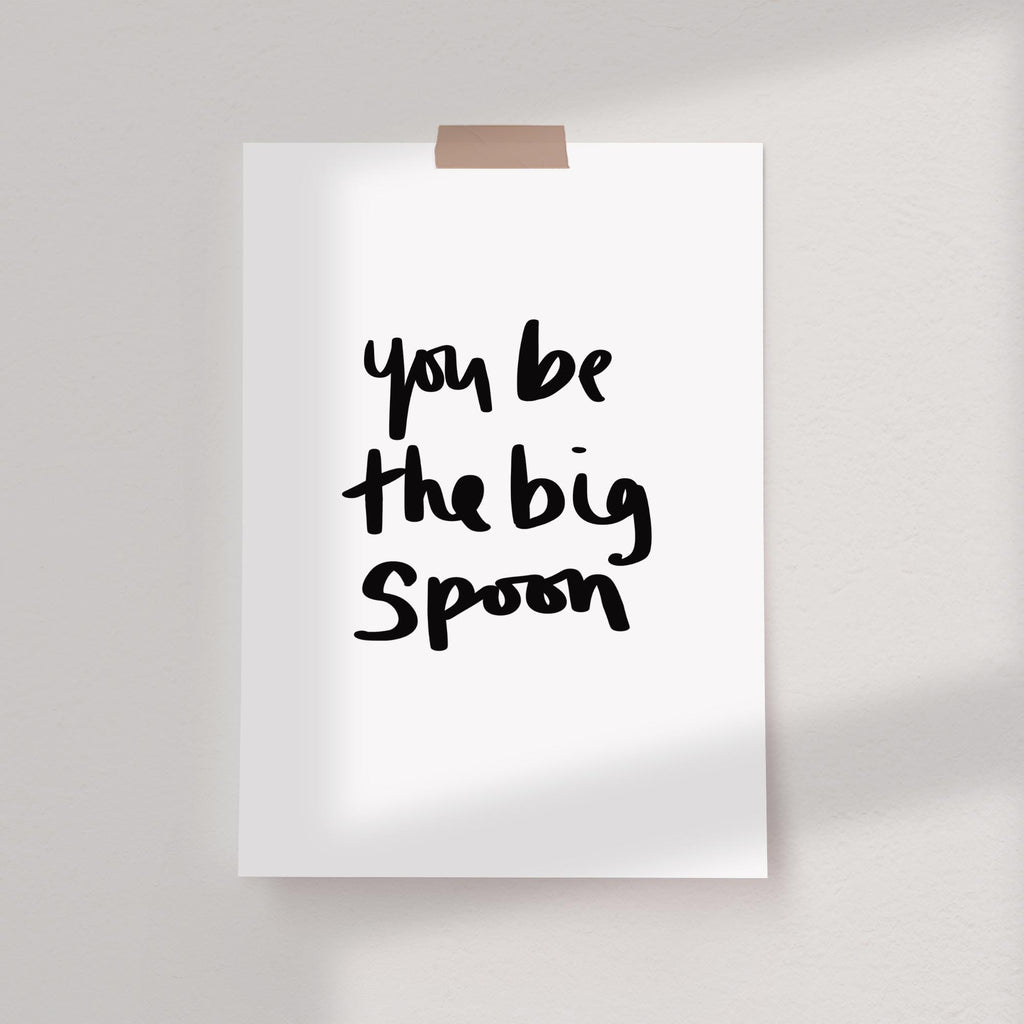 You Be The Big Spoon Hand Lettered Typography Print