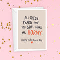 Still Make Me Horny Funny Valentine's Day Card