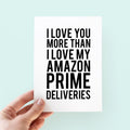 Love You More Than Amazon Prime Card - Funny Card - Romantic Card - Valentine's Day Card - Anniversary Card - Amazon Prime
