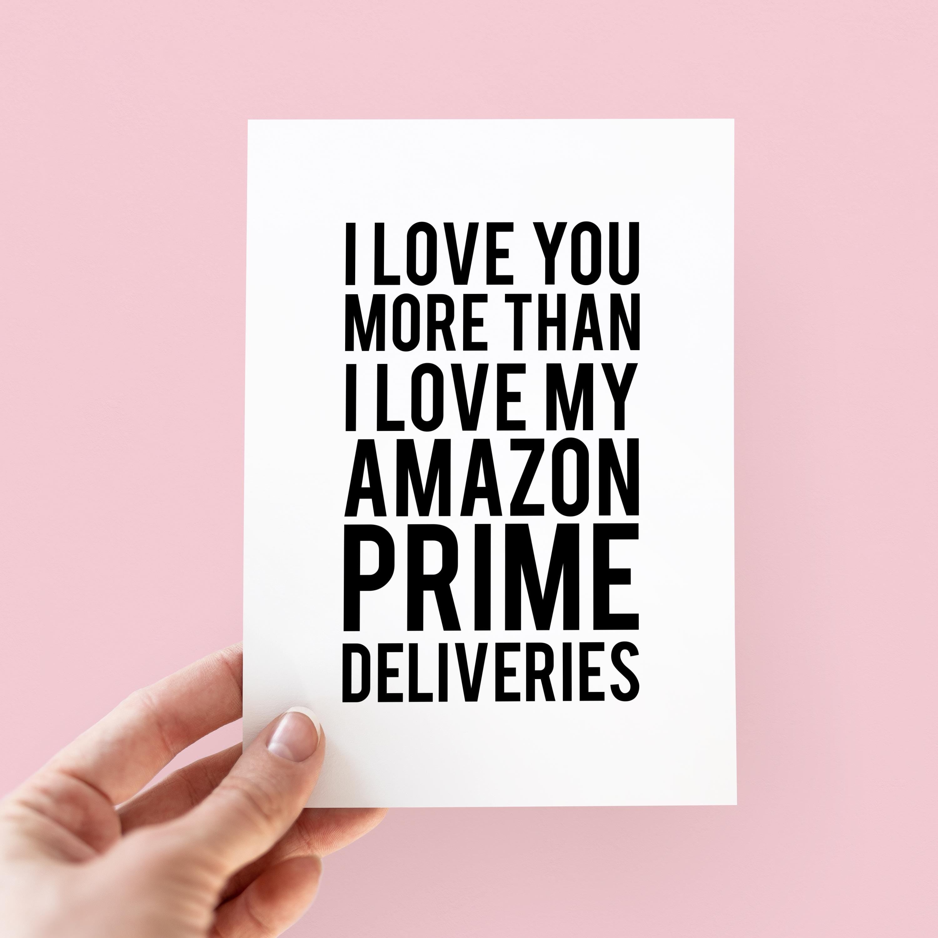 Love You More Than Amazon Prime Card - Funny Card - Romantic Card - Valentine's Day Card - Anniversary Card - Amazon Prime