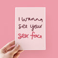 I Wanna See Your Sex Face Funny Valentines Day Card