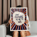 Our Future Is Up To Us Typography Art Print