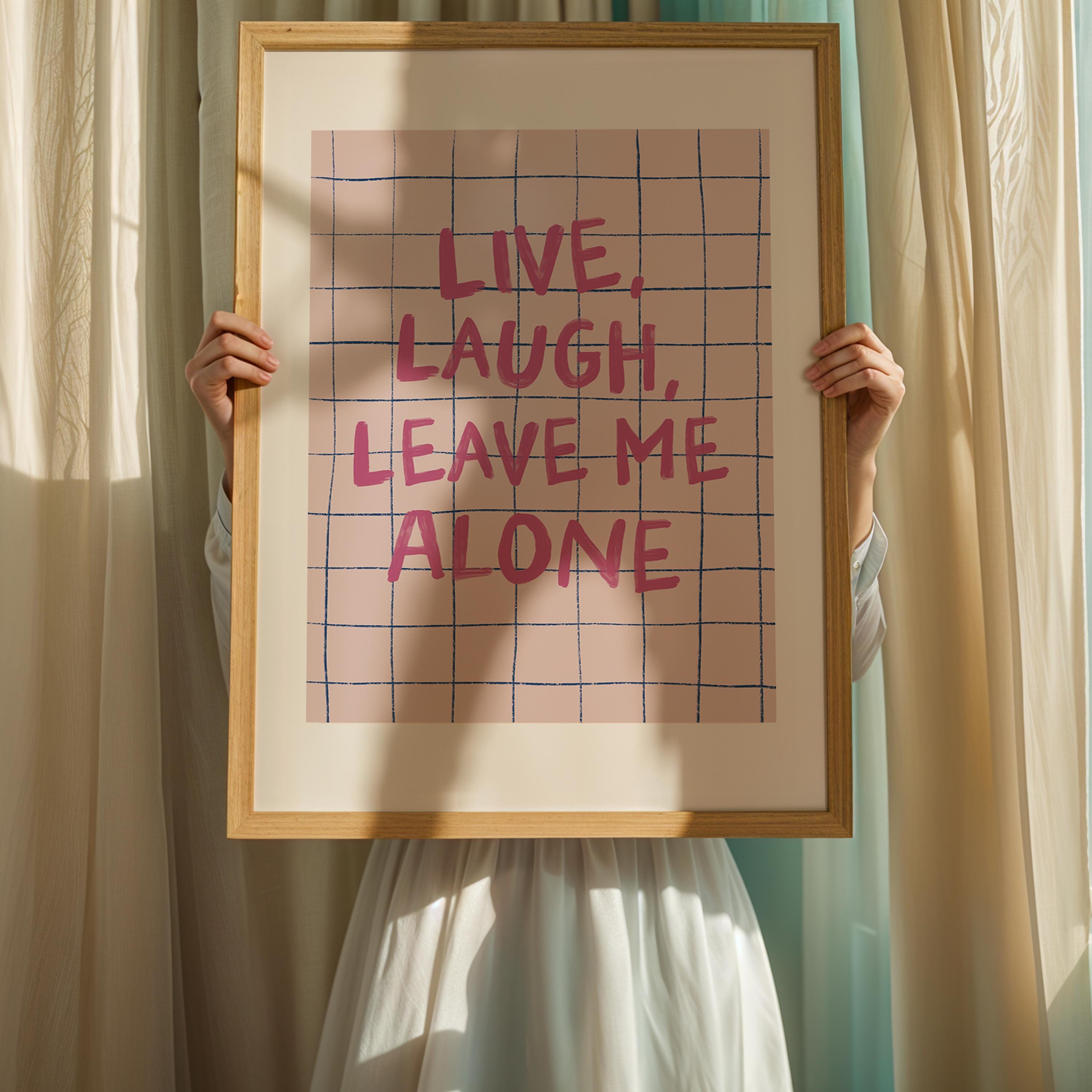 Live, Laugh Leave Me Alone Typography Art Print