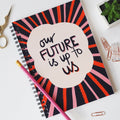 Our Future Is Up To Us Spiral Notebook