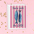 Quite The Catch Valentine's or Anniversary Card
