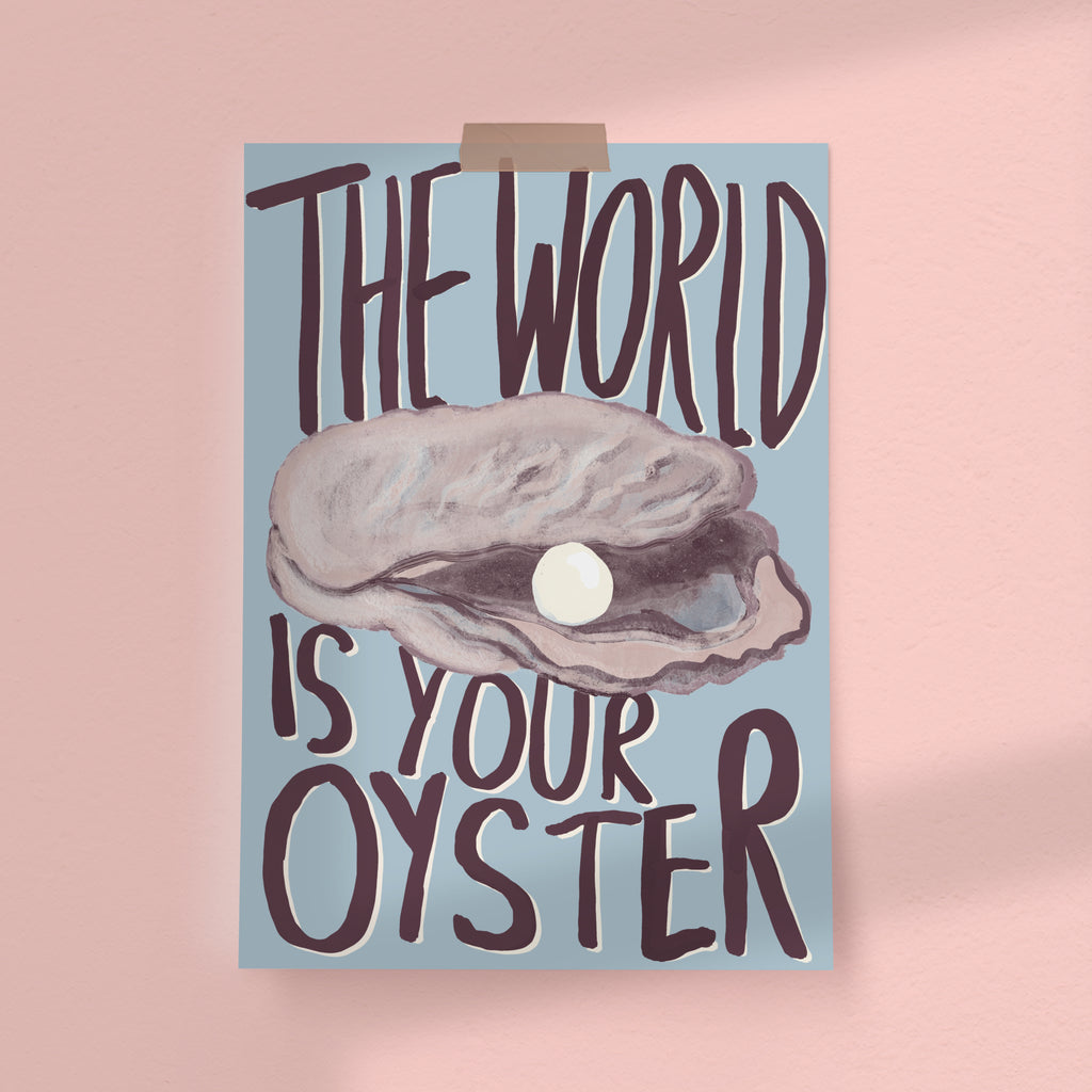 The World Is Your Oyster Art Print