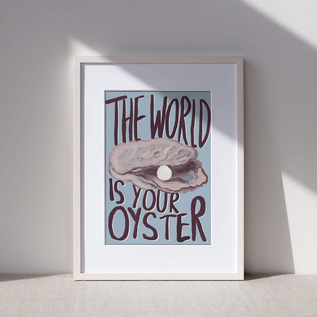 The World Is Your Oyster Art Print