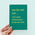 Funny More Experienced At Being Tired Birthday Card