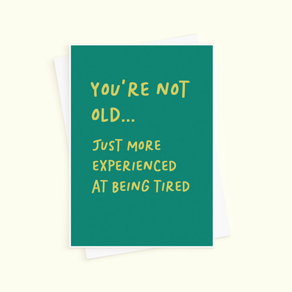 Funny More Experienced At Being Tired Birthday Card