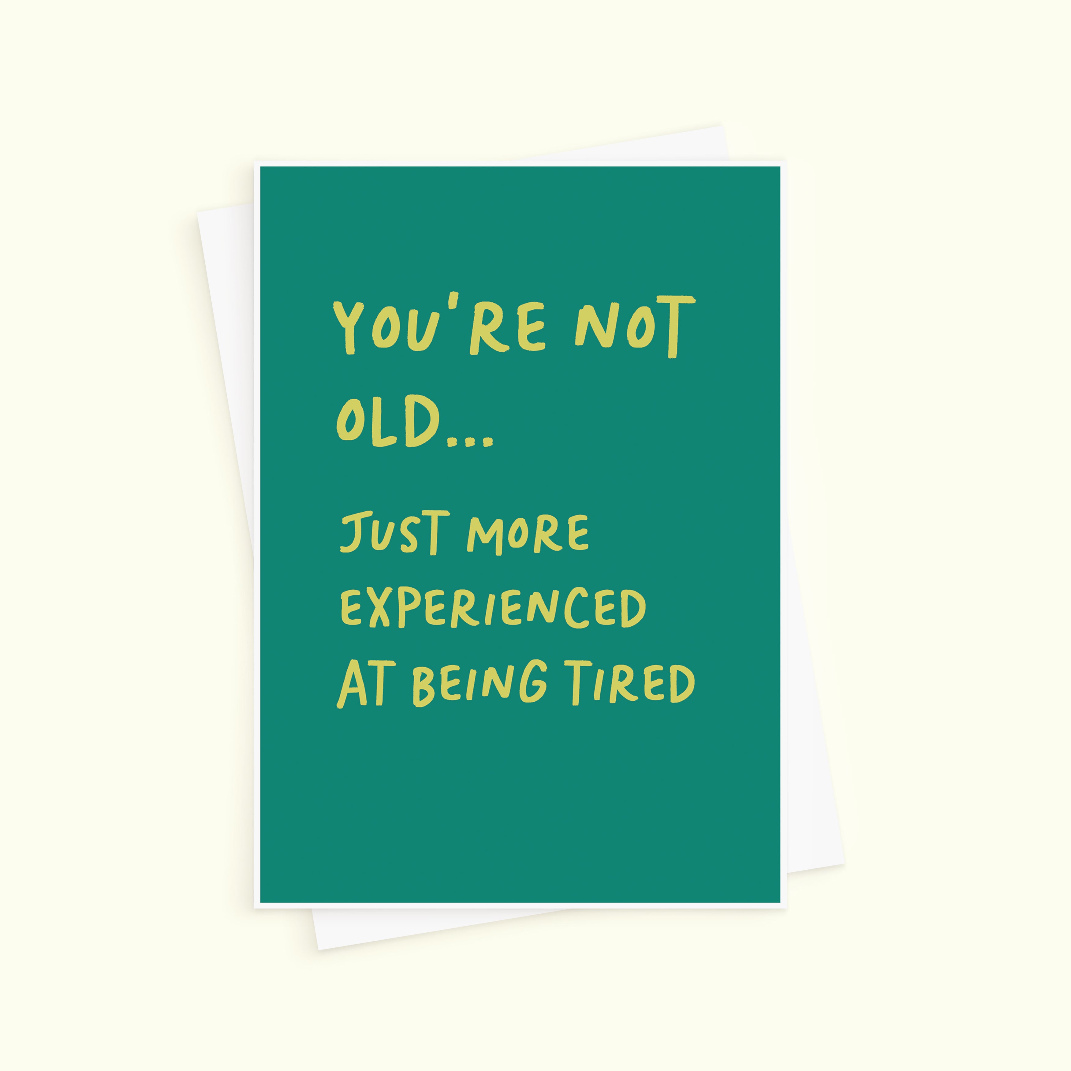 Funny More Experienced At Being Tired Birthday Card